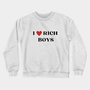 I LOVE RICH BOYS Crewneck Sweatshirt